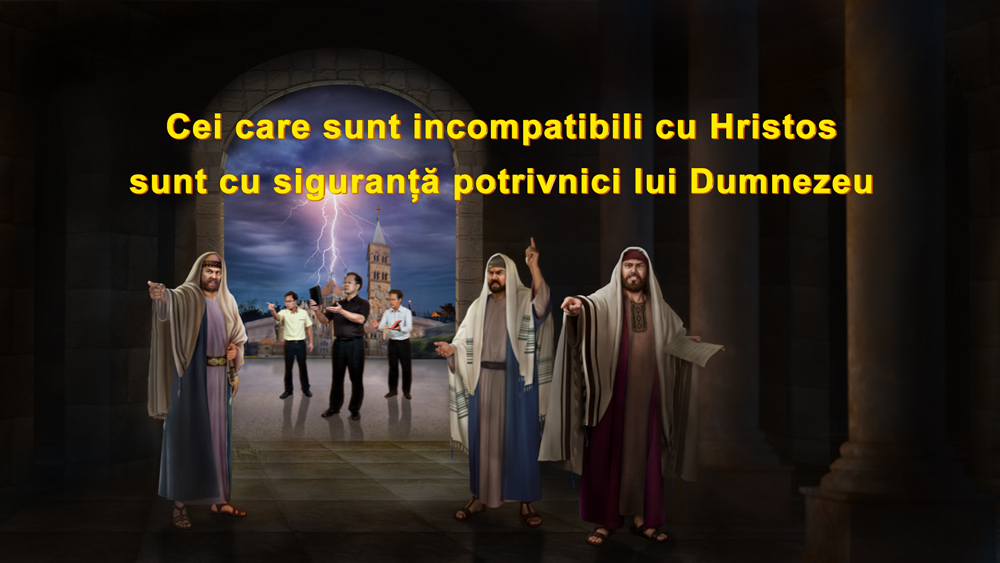 Cei care sunt incompatibili cu Hristos sunt cu siguranță potrivnici lui Dumnezeu